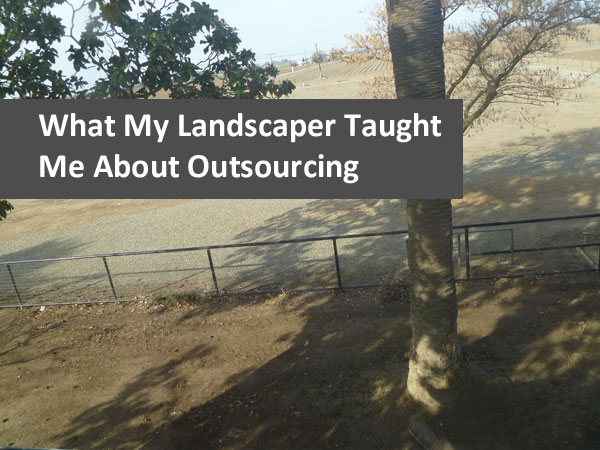 What My Landscaper Taught Me About Outsourcing