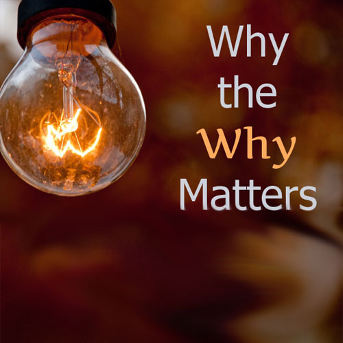 Why the “Why” Matters