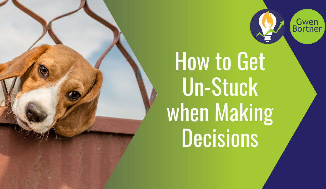 How to Get Un-Stuck when Making Decisions
