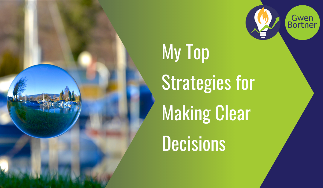 My Top Strategies for Making Clear Decisions