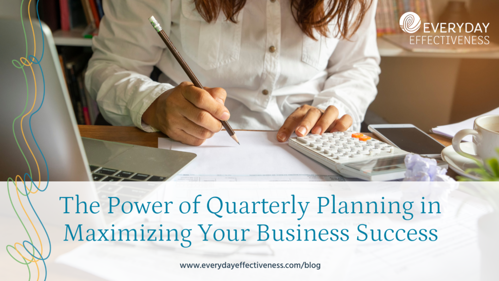 The Power of Quarterly Planning in Maximizing Your Business Success